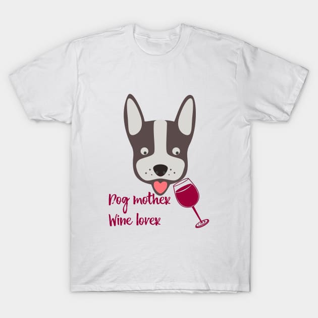 Dog mother wine lover, red wine, dog and funny quote T-Shirt by Orangerinka